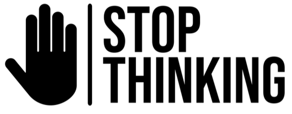 Stop Thinking